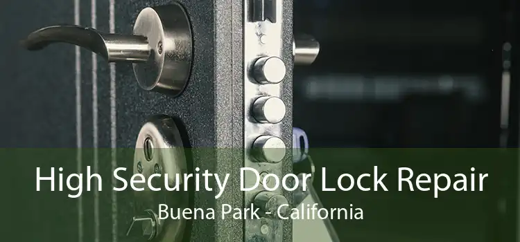 High Security Door Lock Repair Buena Park - California