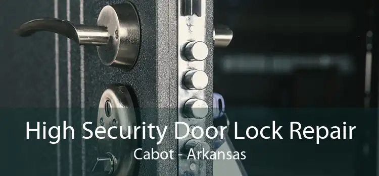 High Security Door Lock Repair Cabot - Arkansas