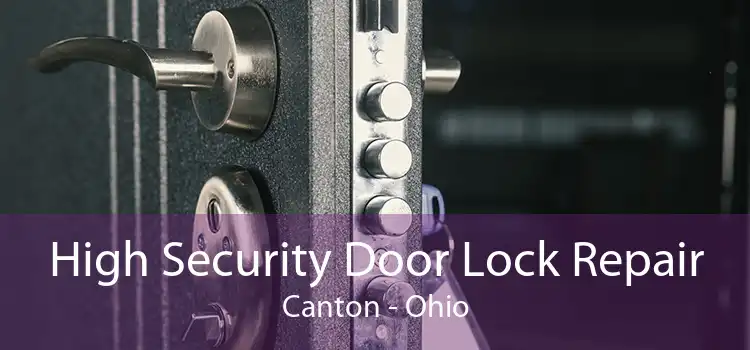 High Security Door Lock Repair Canton - Ohio