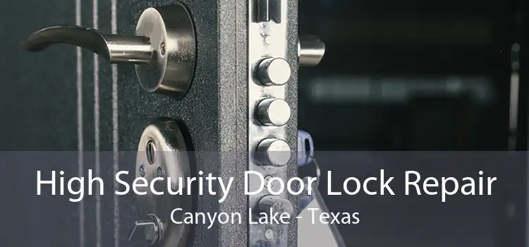 High Security Door Lock Repair Canyon Lake - Texas