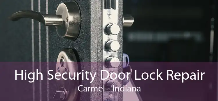 High Security Door Lock Repair Carmel - Indiana