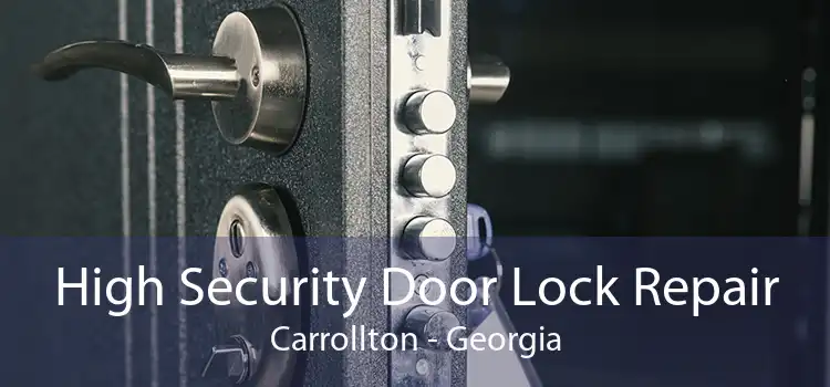 High Security Door Lock Repair Carrollton - Georgia