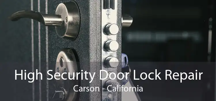 High Security Door Lock Repair Carson - California