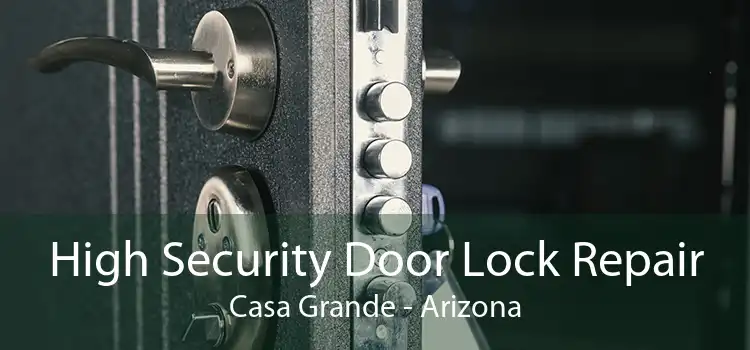 High Security Door Lock Repair Casa Grande - Arizona