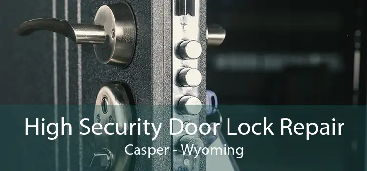 High Security Door Lock Repair Casper - Wyoming