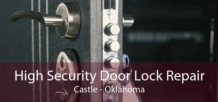 High Security Door Lock Repair Castle - Oklahoma