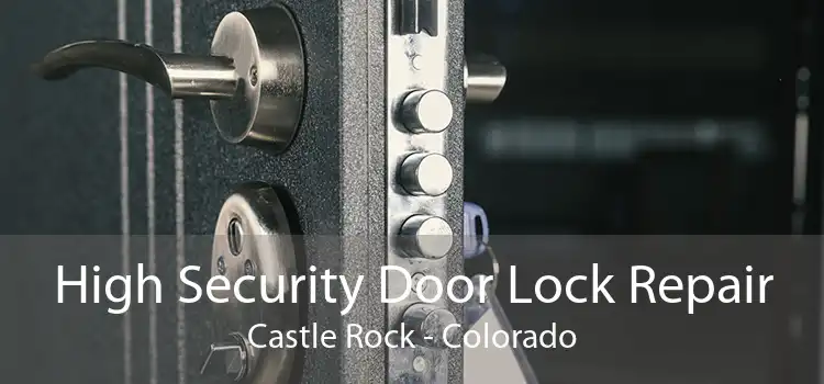High Security Door Lock Repair Castle Rock - Colorado