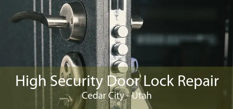 High Security Door Lock Repair Cedar City - Utah