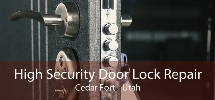 High Security Door Lock Repair Cedar Fort - Utah