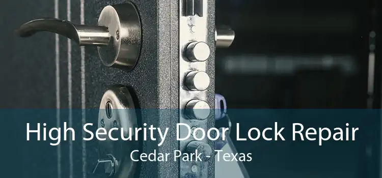 High Security Door Lock Repair Cedar Park - Texas