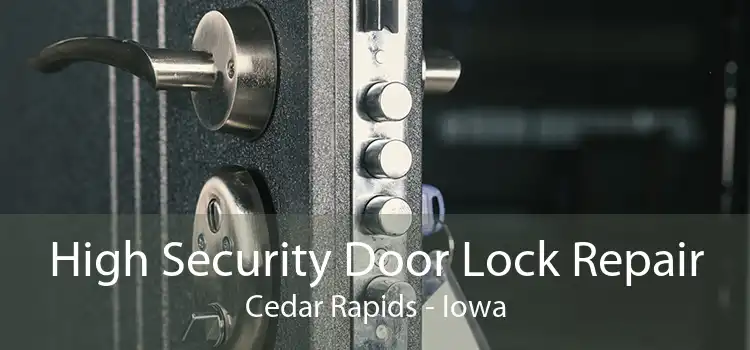 High Security Door Lock Repair Cedar Rapids - Iowa