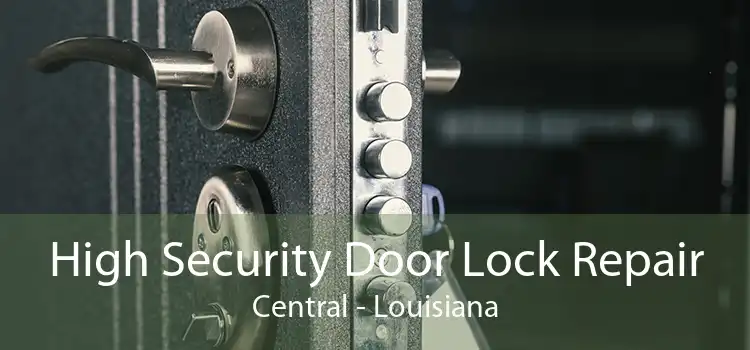 High Security Door Lock Repair Central - Louisiana