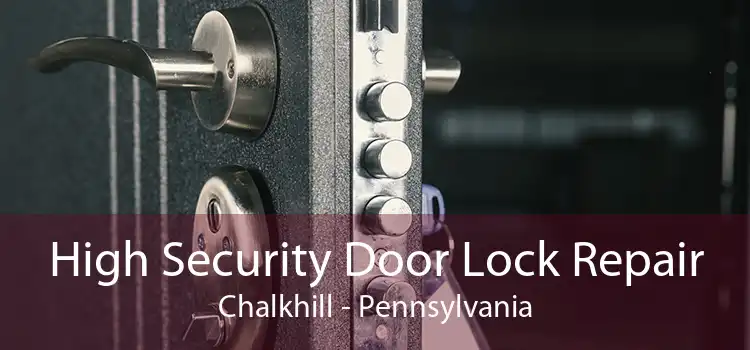 High Security Door Lock Repair Chalkhill - Pennsylvania