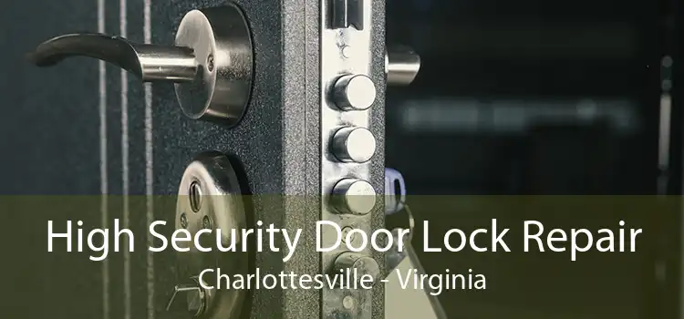High Security Door Lock Repair Charlottesville - Virginia