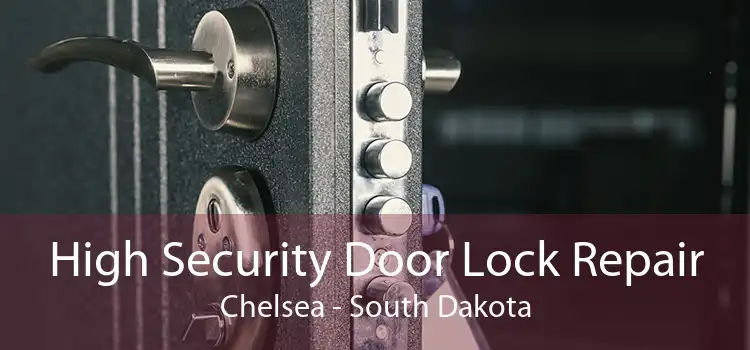 High Security Door Lock Repair Chelsea - South Dakota