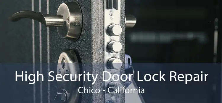 High Security Door Lock Repair Chico - California