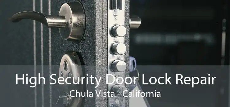 High Security Door Lock Repair Chula Vista - California
