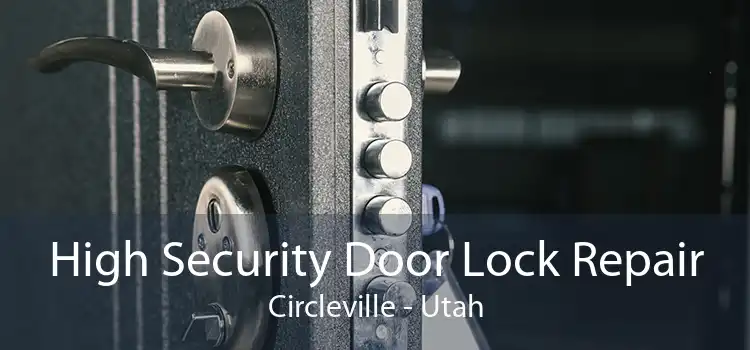 High Security Door Lock Repair Circleville - Utah