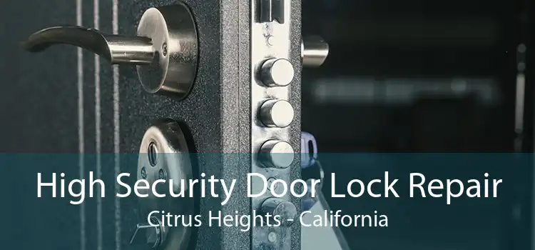 High Security Door Lock Repair Citrus Heights - California