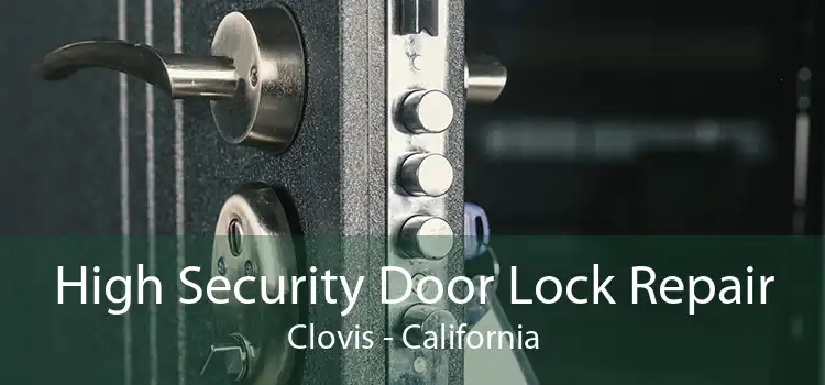 High Security Door Lock Repair Clovis - California