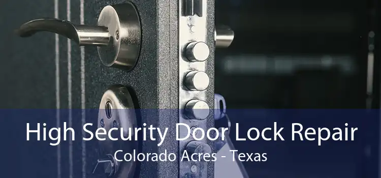 High Security Door Lock Repair Colorado Acres - Texas