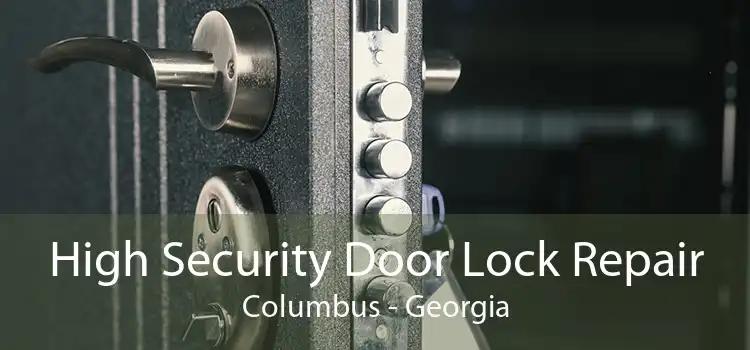 High Security Door Lock Repair Columbus - Georgia