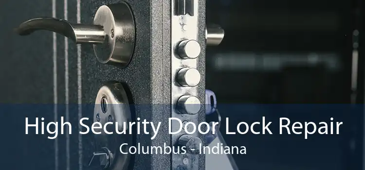 High Security Door Lock Repair Columbus - Indiana