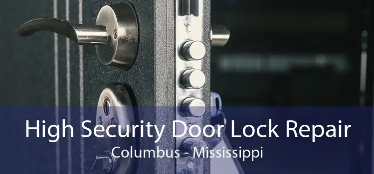 High Security Door Lock Repair Columbus - Mississippi