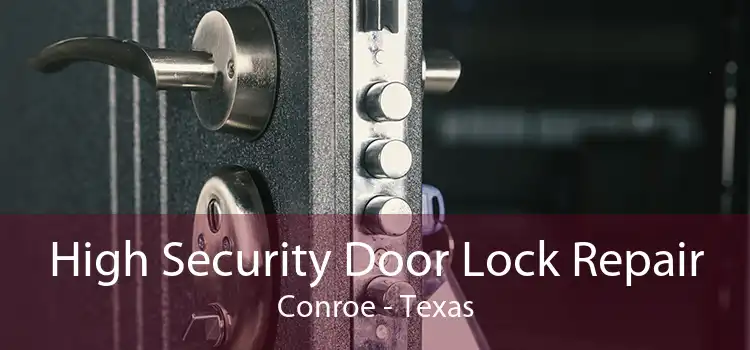 High Security Door Lock Repair Conroe - Texas