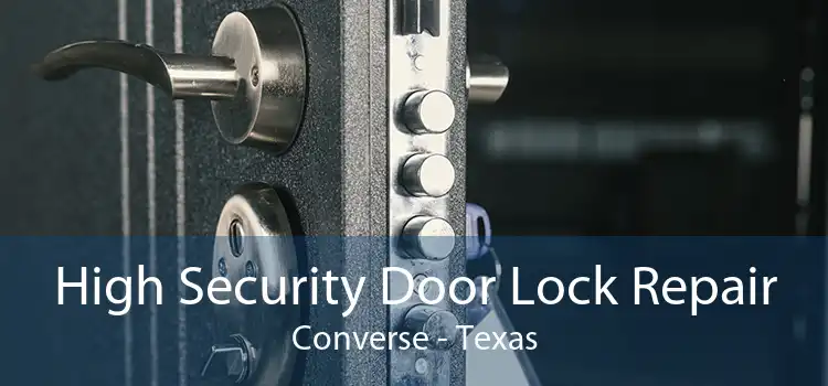 High Security Door Lock Repair Converse - Texas