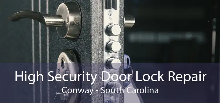 High Security Door Lock Repair Conway - South Carolina