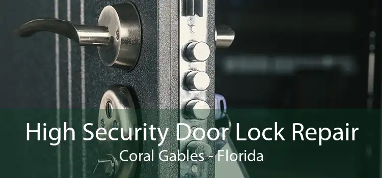 High Security Door Lock Repair Coral Gables - Florida