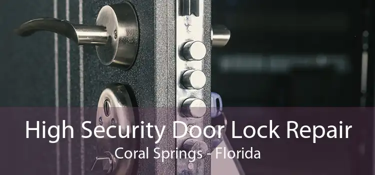 High Security Door Lock Repair Coral Springs - Florida