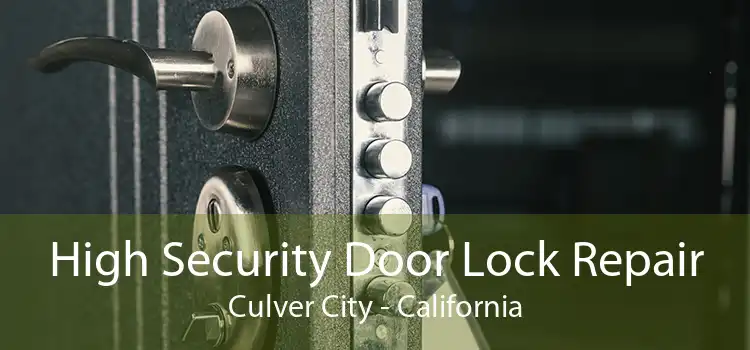 High Security Door Lock Repair Culver City - California
