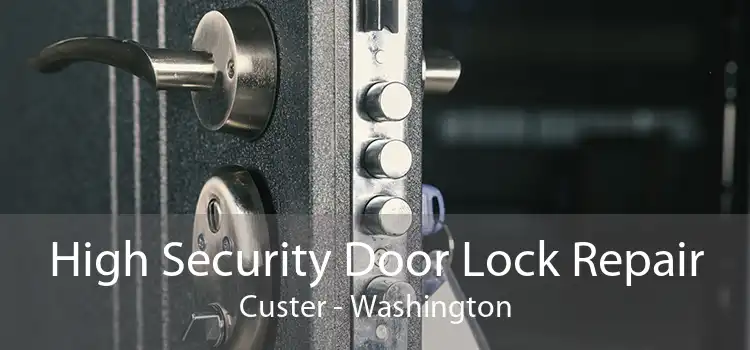 High Security Door Lock Repair Custer - Washington