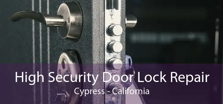 High Security Door Lock Repair Cypress - California