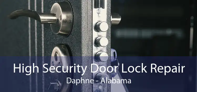 High Security Door Lock Repair Daphne - Alabama