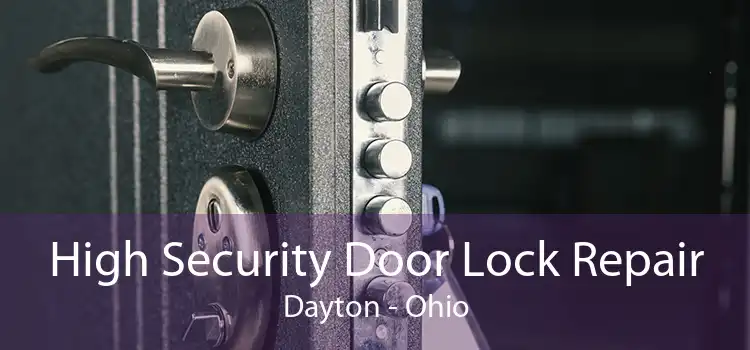 High Security Door Lock Repair Dayton - Ohio