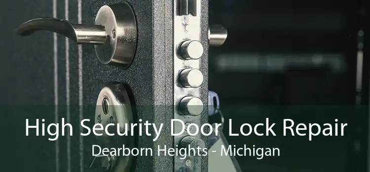 High Security Door Lock Repair Dearborn Heights - Michigan