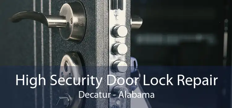 High Security Door Lock Repair Decatur - Alabama