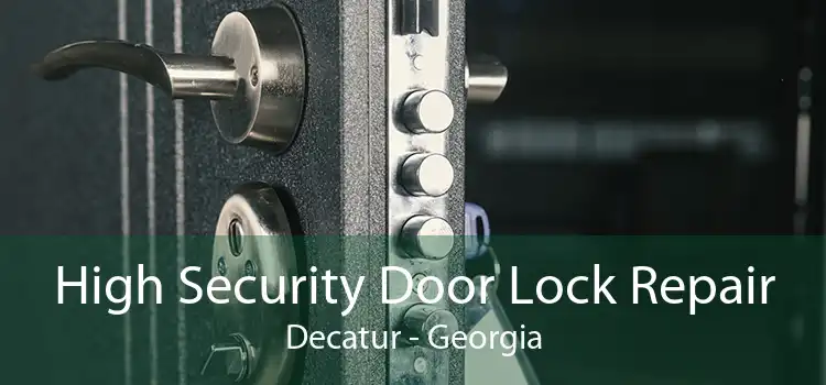 High Security Door Lock Repair Decatur - Georgia