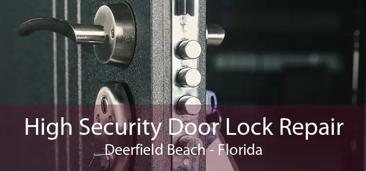 High Security Door Lock Repair Deerfield Beach - Florida