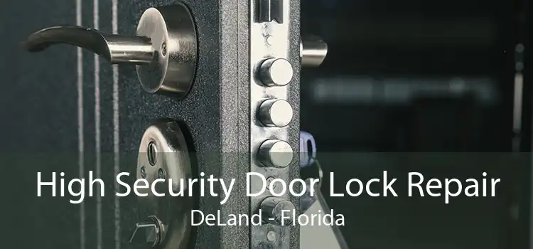 High Security Door Lock Repair DeLand - Florida