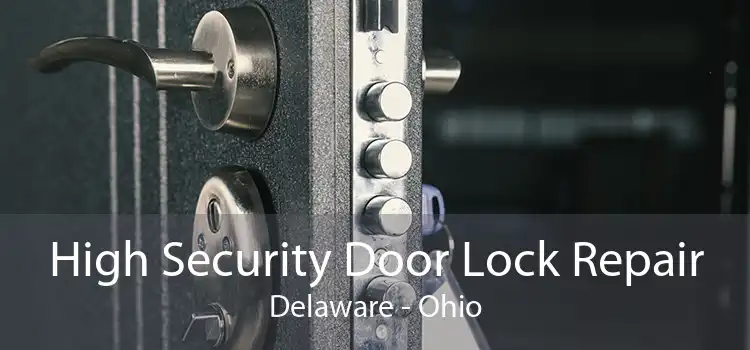 High Security Door Lock Repair Delaware - Ohio