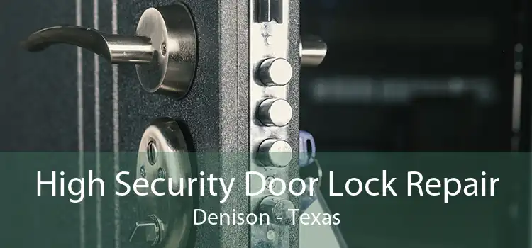 High Security Door Lock Repair Denison - Texas