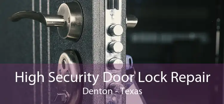High Security Door Lock Repair Denton - Texas