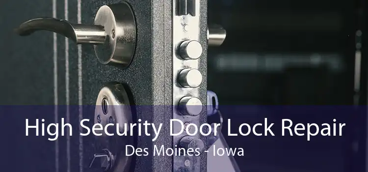 High Security Door Lock Repair Des Moines - Iowa