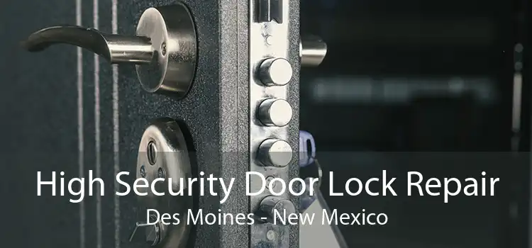 High Security Door Lock Repair Des Moines - New Mexico