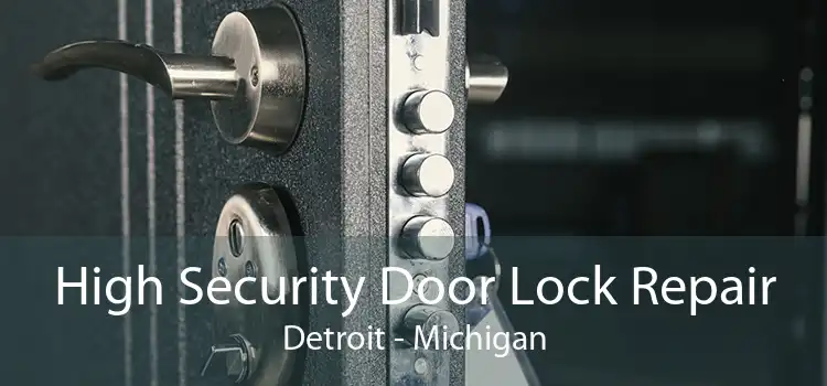 High Security Door Lock Repair Detroit - Michigan