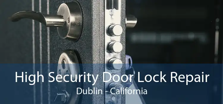 High Security Door Lock Repair Dublin - California